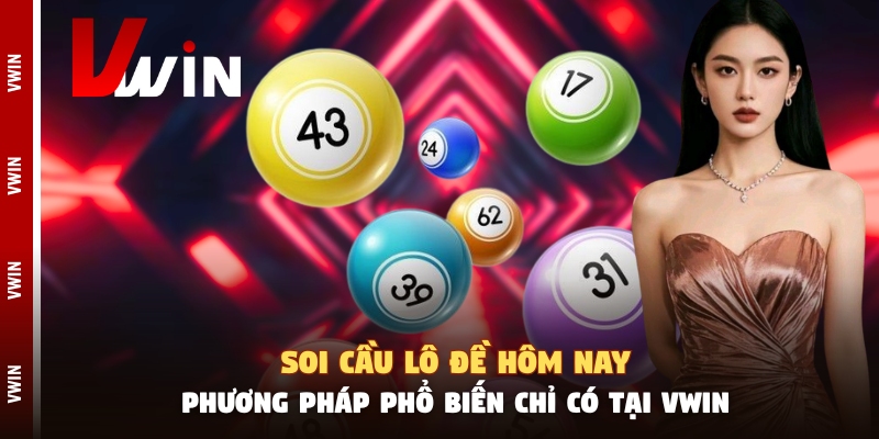 Soi Cầu Lô Đề Hôm Nay - Phương Pháp Phổ Biến Chỉ Có Tại Vwin soi cau lo de hom nay phuong phap